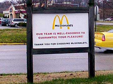 funny signs - McDonald's Our Team Is Well Endowed To Guarantee Your Pleasure! Thank You For Choosing Medonald'S.