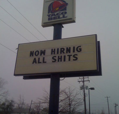 taco bell sign funny - Now Hirnig All Shits