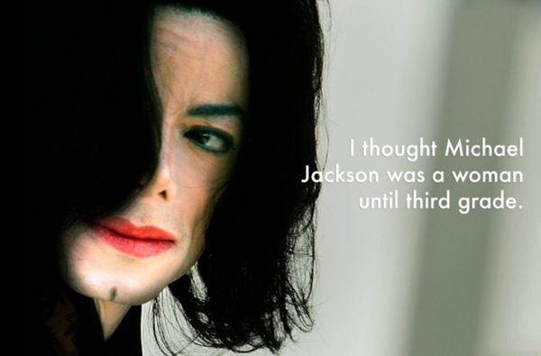 michael jackson - I thought Michael Jackson was a woman until third grade.