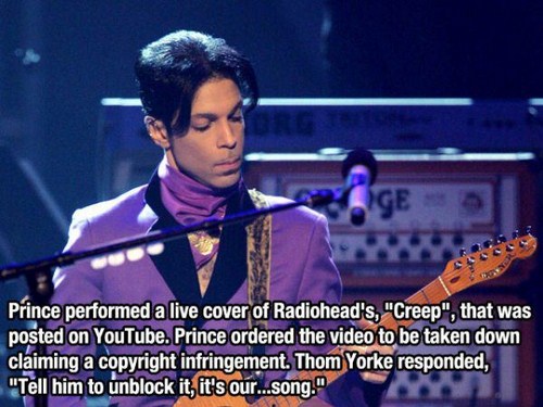 prince concert - Prince performed a live cover of Radiohead's, "Creep", that was posted on YouTube. Prince ordered the video to be taken down claiming a copyright infringement. Thom Yorke responded, "Tell him to unblock it, it's our...song."