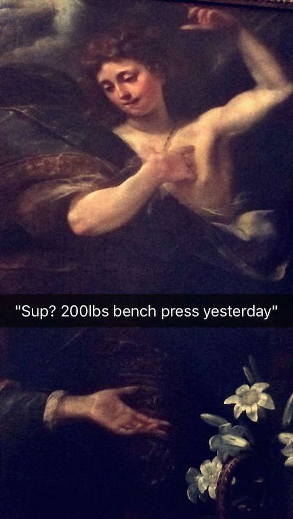 funny paintings with captions - "Sup? 200lbs bench press yesterday"