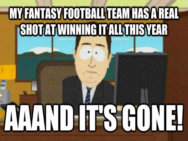 memes - watching tv series meme - My Fantasy Football Team Has A Real Shot At Winning It All This Year Aaand It'S Gone!
