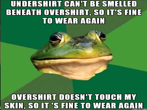 memes - bachelor frog memes - Undershirt Can'T Be Smelled Beneath Overshirt, So It'S Fine To Wear Again Overshirt Doesn'T Touch My Skin, So It'S Fine To Wear Again
