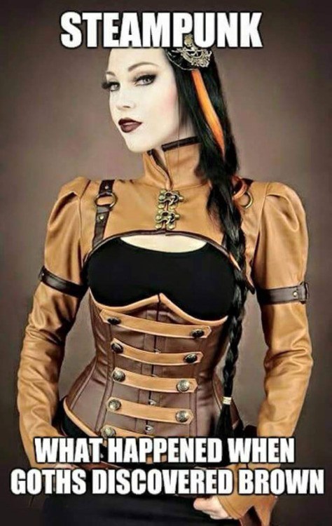 funny steampunk quotes - Steampunk What Happened When Goths Discovered Brown