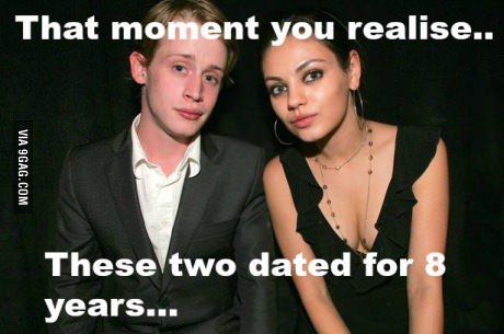 mila kunis and macaulay culkin - That moment you realise.. Via 9GAG.Com These two dated for 8 years...