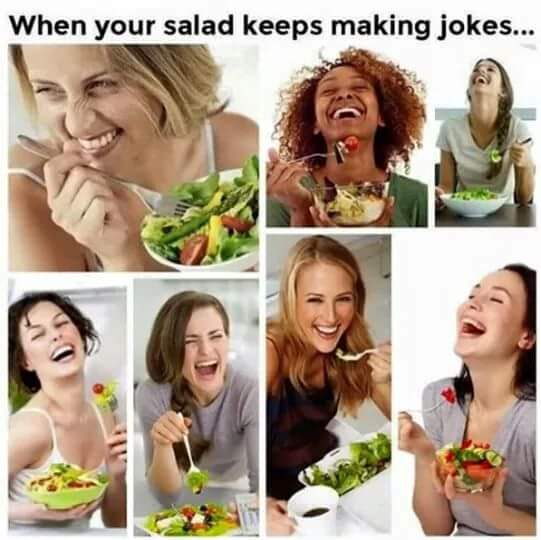your salad keeps making jokes meme - When your salad keeps making jokes...