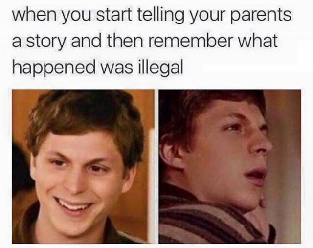 relatable gay memes - when you start telling your parents a story and then remember what happened was illegal