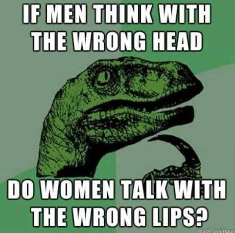 2010 memes - If Men Think With The Wrong Head Do Women Talk With The Wrong Lips?
