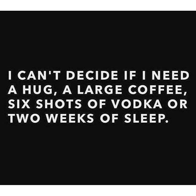 coda coffee - I Can'T Decide If I Need A Hug, A Large Coffee, Six Shots Of Vodka Or Two Weeks Of Sleep.