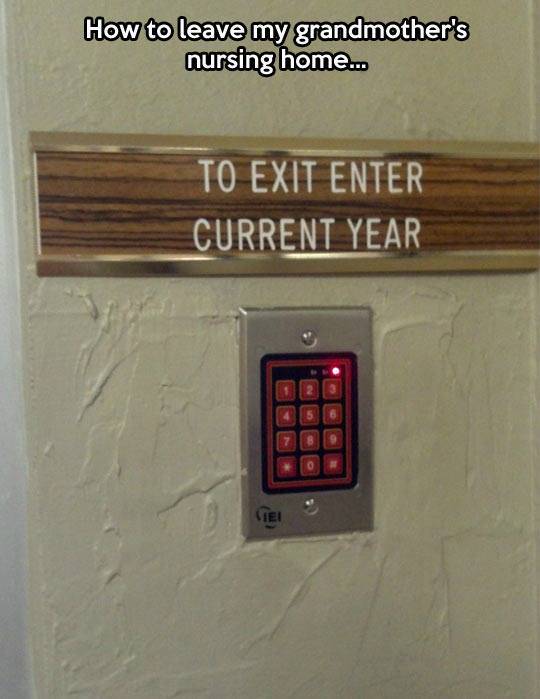 nursing home funny - How to leave my grandmother's nursing home... To Exit Enter Current Year