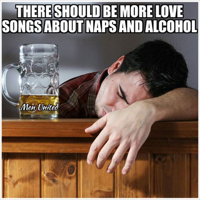 drink shayari - There Should Be More Love Songs About Naps And Alcohol Men United