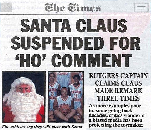 meme stream - santa racist - The Times Santa Claus Suspended For "Ho' Comment Digar Rutgers Captain Claims Claus Made Remark Three Times As more examples pour in, some going back decades, critics wonder if a biased media has been The athletes say they wil