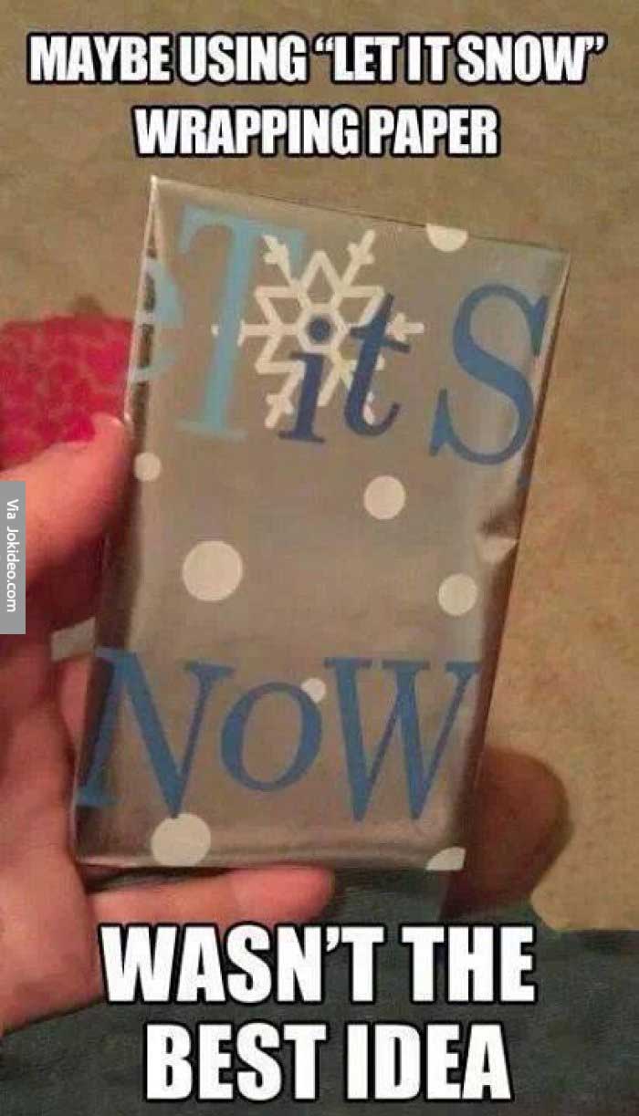 meme stream - funny christmas meme - Maybe Using Let It Snow Wrapping Paper Via Jokideo.com Vow Wasn'T The Best Idea