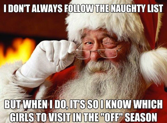 meme stream - merry christmas funny meme - I Don'T Always The Naughty List But When I Do It'S So I Know Which Girls To Visit In The "Off" Season