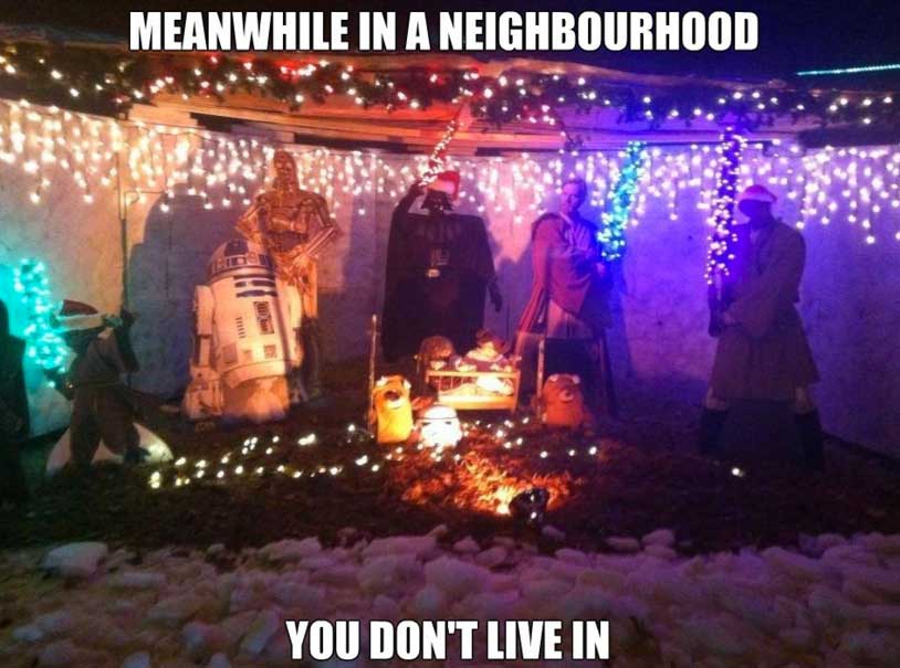 meme stream - star wars christmas decorations outdoor - Meanwhile In A Neighbourhood You Don'T Live In