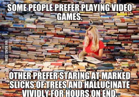 too much books - Some People Prefer Playing Video Games. Via 9GAG.Com Lother Prefer Staring At Marked Sslicks Oftrees And Hallucinate Vividly. For Hours Onend