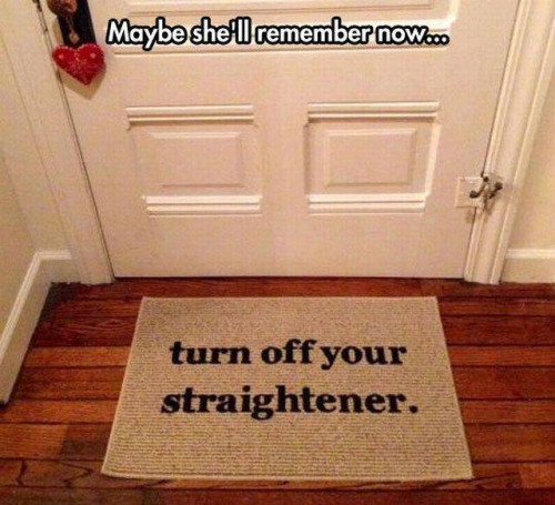 floor - Maybe she'll remember now... turn off your straightener,