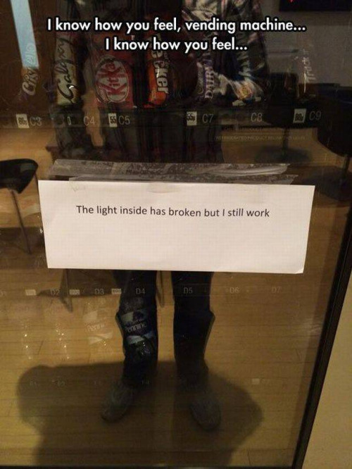 me too vending machine - I know how you feel, vending machine... I know how you feel... Car The light inside has broken but I still work 03 04