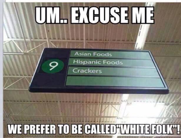 we prefer to be called white folk - Um.. Excuse Me 9 Asian Foods Hispanic Foods Crackers Ene We Prefer To Be Called White Folk"!