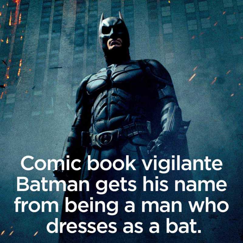 batman movie - Comic book vigilante Batman gets his name from being a man who dresses as a bat.
