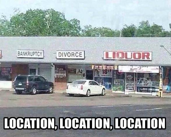 location location location meme - Bankruptcy Divorce Liquor Location, Location, Location