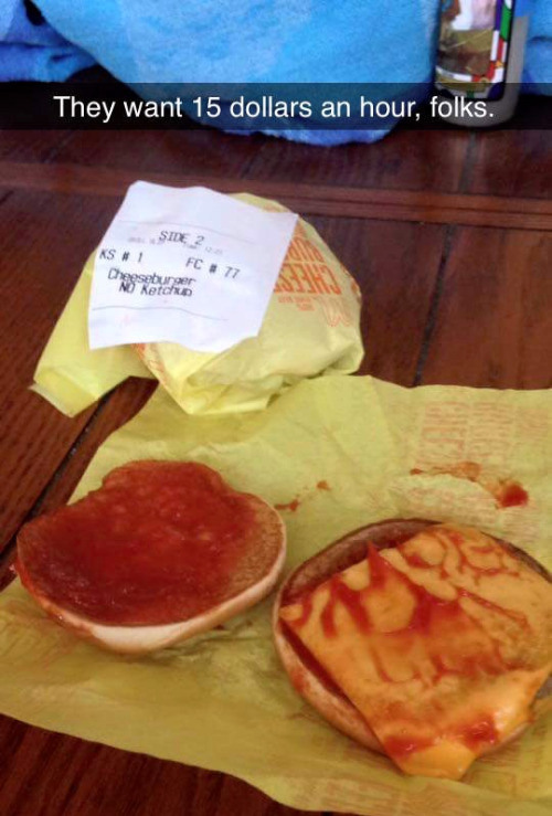 fast food - They want 15 dollars an hour, folks. Ks Fc # 77 Cheeseburger No ketch
