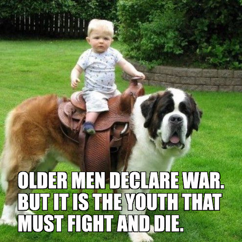 cute big dogs - Older Men Declare War. But It Is The Youth That Must Fight And Die.