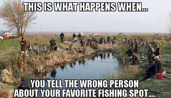 fishing spot meme - This Is What Happens When... You Tell The Wrong Person About Your Favorite Fishing Spot...