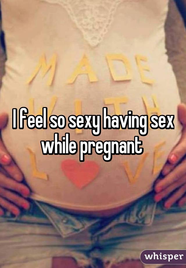 28 SEX WHILE PREGNANT CONFESSIONS!