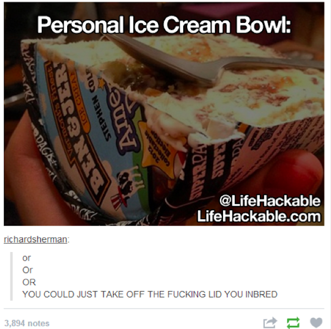 tumblr - personal ice cream bowl - Personal Ice Cream Bowl 70 wanais Ame Dagk Werda LifeHackable.com richardsherman Or You Could Just Take Off The Fucking Lid You Inbred 3,894 notes