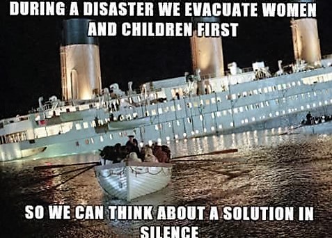 during a disaster we evacuate women and children first - During A Disaster We Evacuate Women And Children First 1 So We Can Think About A Solution In Silence