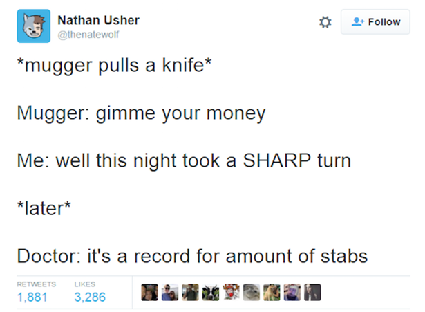 its a record number of stabs meme - Nathan Usher mugger pulls a knife Mugger gimme your money Me well this night took a Sharp turn later Doctor it's a record for amount of stabs 1,881 3,286 0