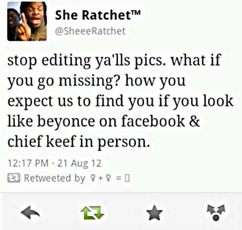 beyonce chief keef - She Ratchet stop editing ya'lls pics. what if you go missing? how you expect us to find you if you look beyonce on facebook & chief keef in person. 21 Aug 12 13 Retweeted by 9 9