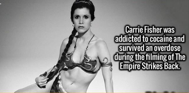carrie fisher - Carrie Fisher was addicted to cocaine and survived an overdose during the filming of The Empire Strikes Back.