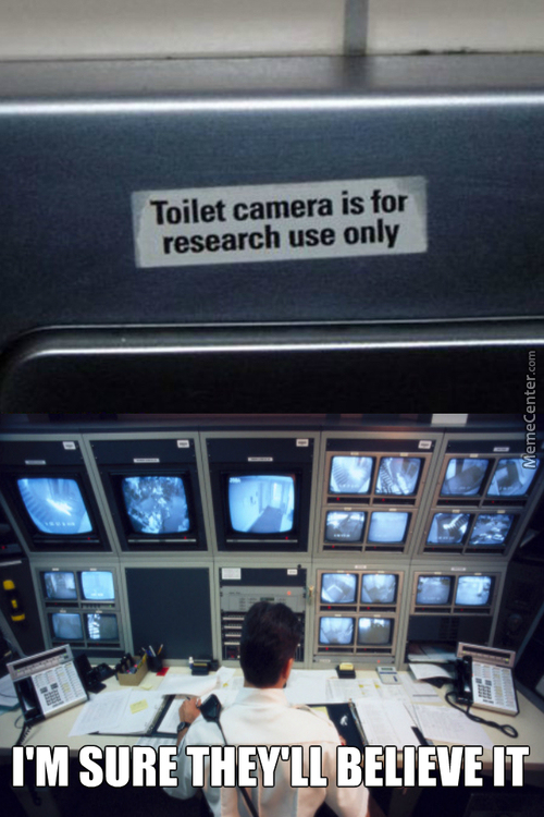 security guard monitors - Toilet camera is for research use only MemeCenter.com I'M Sure They'Ll Believe It