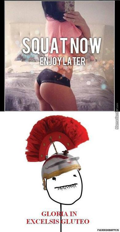 roman legionary meme - Squat Now Enjoylater MemeCenter.com Gloria In Excelsis Gluteo Pasterofauppets