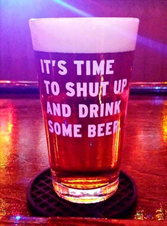 pint glass - It'S Time To Shut Up And Drink Some Beer hr