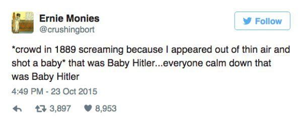 random trump tweets about economy - 192 Ernie Monies y crowd in 1889 screaming because I appeared out of thin air and shot a baby that was Baby Hitler...everyone calm down that was Baby Hitler 27 3,897 8,953
