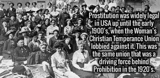 crowd - @ a 292 Legea Prostitution was widely legal in Usa up until the early 1900's, when the Woman's Christian Temperance Union lobbied against it. This was the same union that was a driving force behind Prohibition in the 1920's.