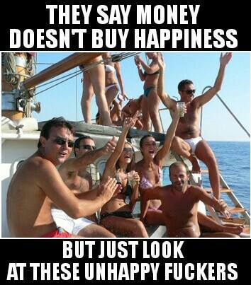 money doesnt buy happiness meme - They Say Money Doesnt Buy Happiness But Just Look At These Unhappy Fuckers