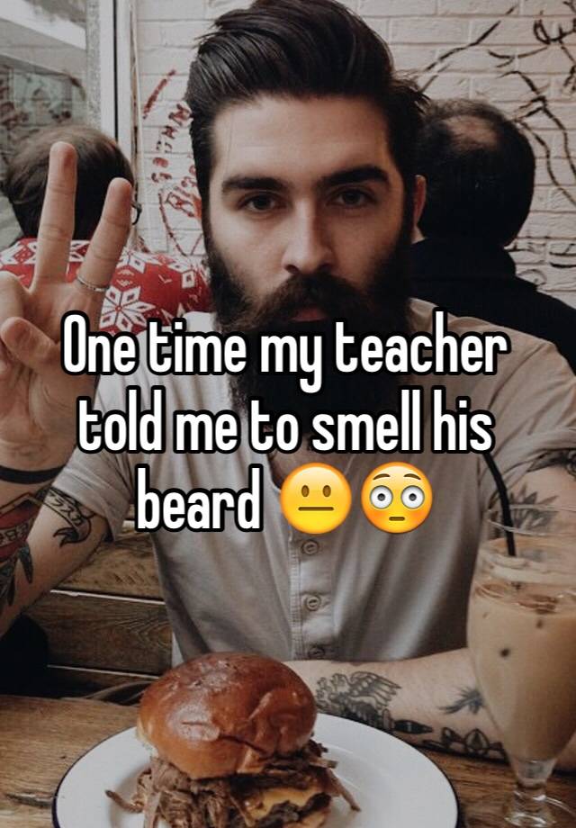 whisper - chris john millington - One time my teacher told me to smell his beard e