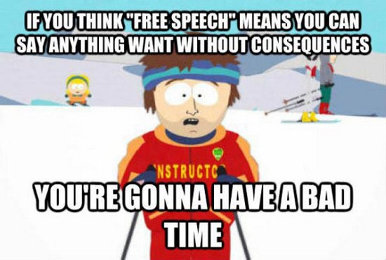 you re gonna have a bad time memes - If You Think "Free Speech" Means You Can Say Anything Want Without Consequences 'Nstructc You'Re Gonna Have A Bad Time