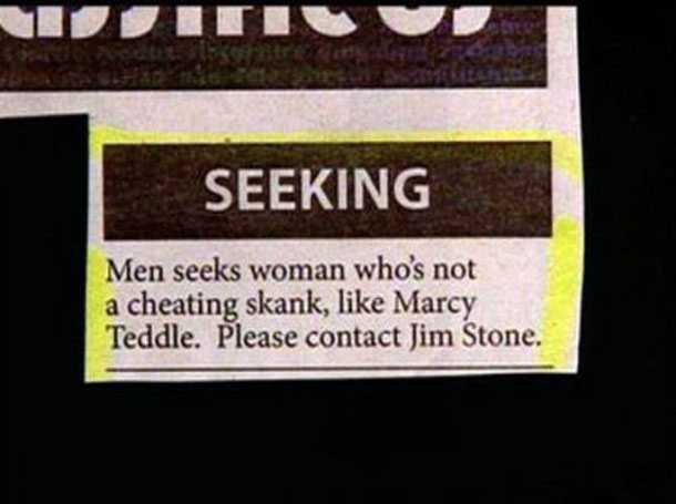 label - Seeking Men seeks woman who's not a cheating skank, Marcy Teddle. Please contact Jim Stone.