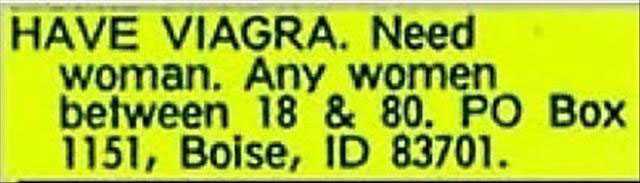 funny personal ad - Have Viagra. Need woman. Any women between 18 & 80. Po Box 1151, Boise, Id 83701.