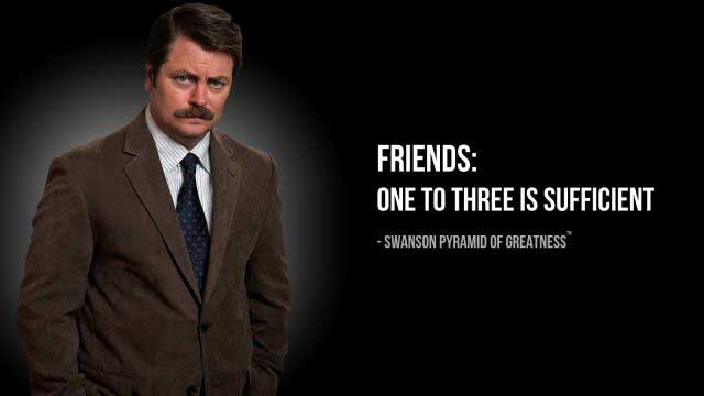 ron swanson - Friends One To Three Is Sufficient Swanson Pyramid Of Greatness