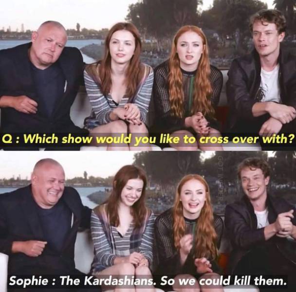 game of thrones kardashians - Q Which show would you to cross over with? Got Inden Sophie The Kardashians. So we could kill them.