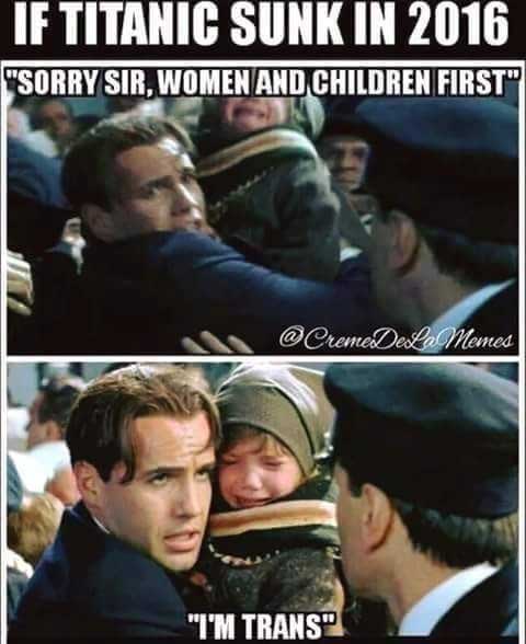 if titanic sank today - If Titanic Sunk In 2016 "Sorry Sir, Women And Children First" Dela Memes "I'M Trans"