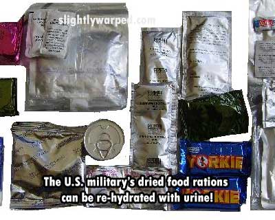 slightlywarpe.com A The U.S. military's dried food rations can be rehydrated with urine!Kie