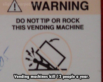 vending machine warning - A Warning Do Not Tip Or Rock This Vending Machine Vending machines kill 13 people a year.