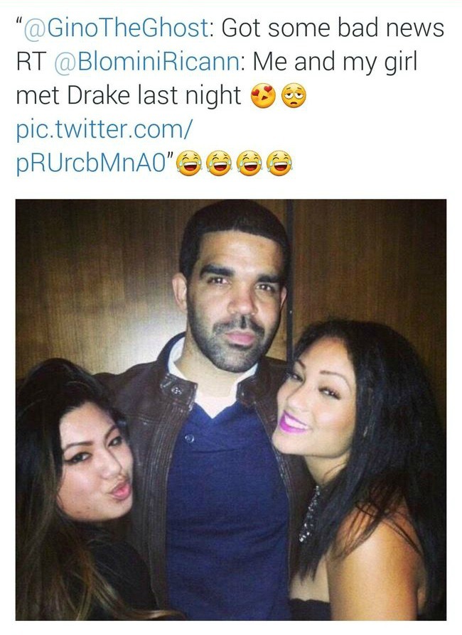 people who think they are celebrities - " Got some bad news Rt Me and my girl met Drake last night pic.twitter.com PRUrcbMNAO"@